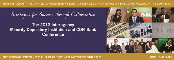 2013 Interagency Minority Depository Institution and CDFI Bank Conference: Strategies for Success through Collaboration